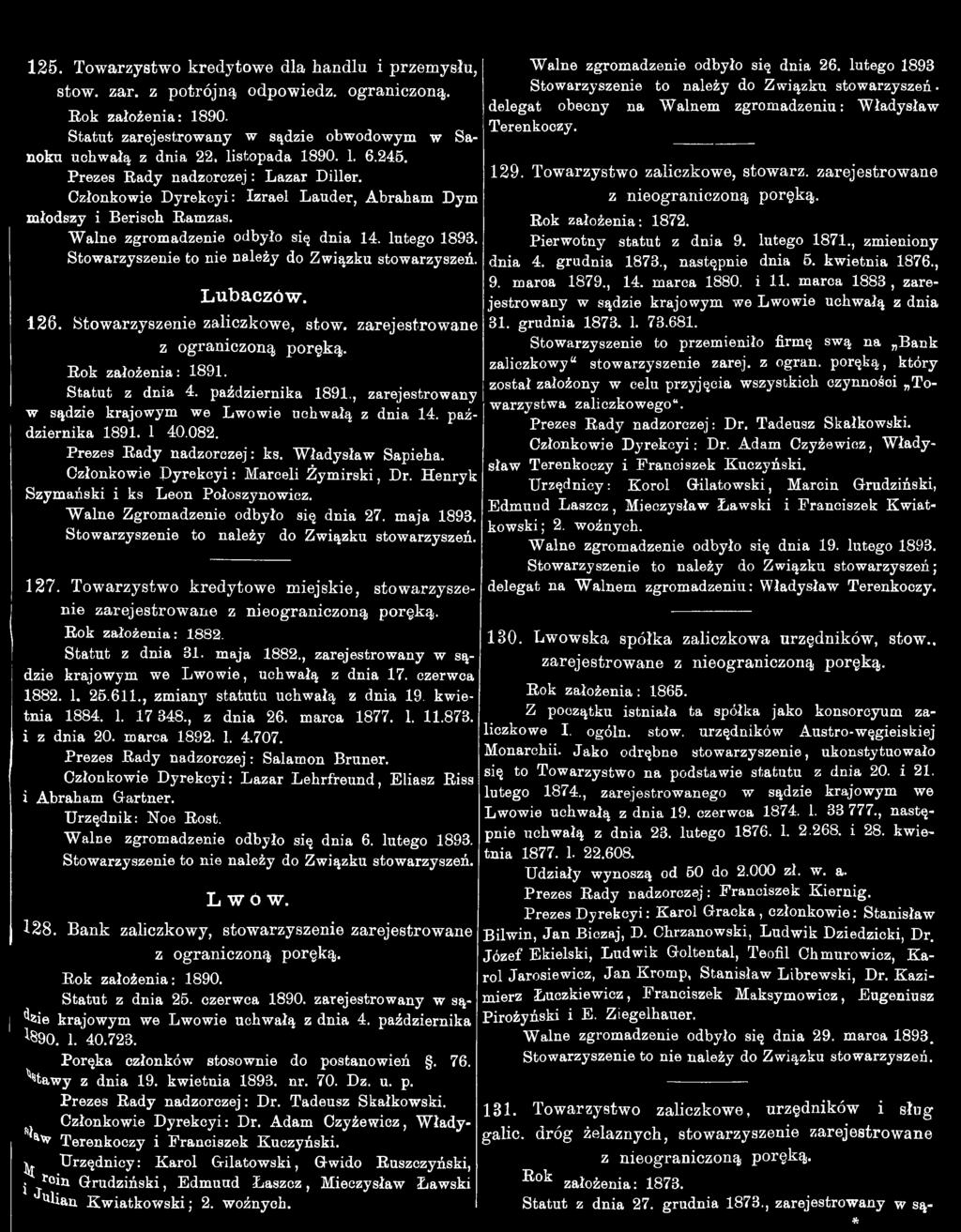 Stowarzyszenie zaliczkowe, stow. zarejestrow ane z ograniczoną poręką. Rok założenia: 89. Statut z dnia 4. października 89., zarejestrowany w sądzie krajowym we Lwowie uchwałą z dnia 4.