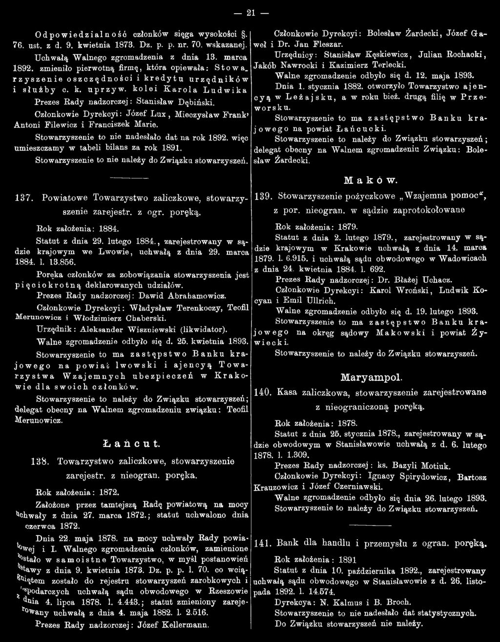 Członkowie Dyrekcyi: Józef Lux, Mieczysław Frank Antoni Filewicz i Franciszek Marie. Stowarzyszenie to nie nadesłało dat na rok 892. więc umieszczamy w tabeli bilans za rok 89. 37.