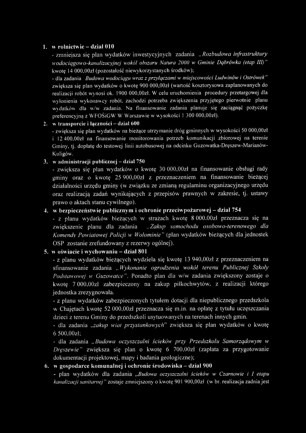 OOzł (pozostałość niewykorzystanych środków); - dla zadania Budowa wodociągu wraz z przyłączami w miejscowości Ludwinów i Ostrówek zwiększa się plan wydatków o kwotę 900 000,00zł (wartość