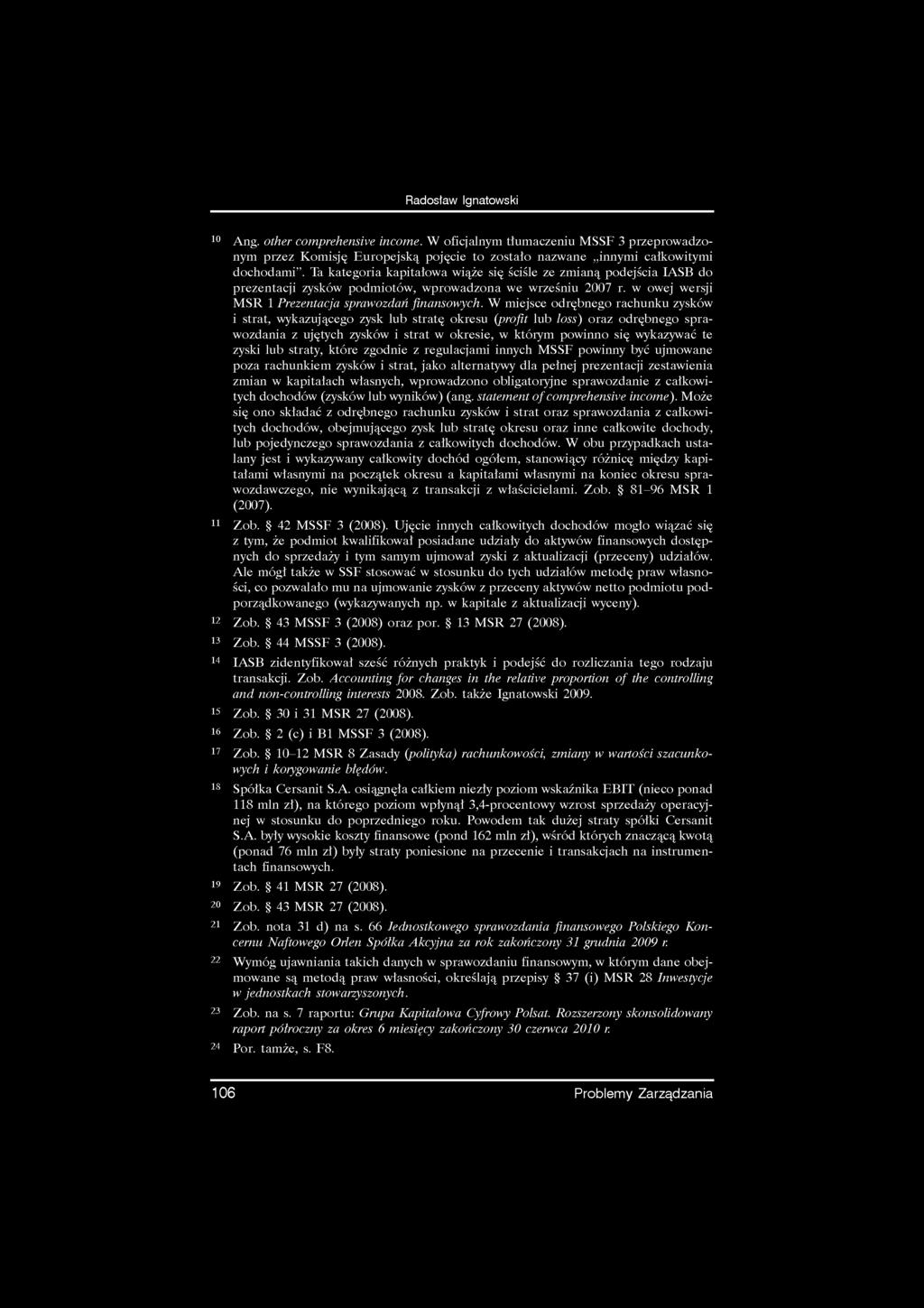 Radosław Ignatowski 10 Ang. other comprehensive income. W oficjalnym tłumaczeniu MSSF 3 przeprowadzonym przez Komisję Europejską pojęcie to zostało nazwane innymi całkowitymi dochodami.