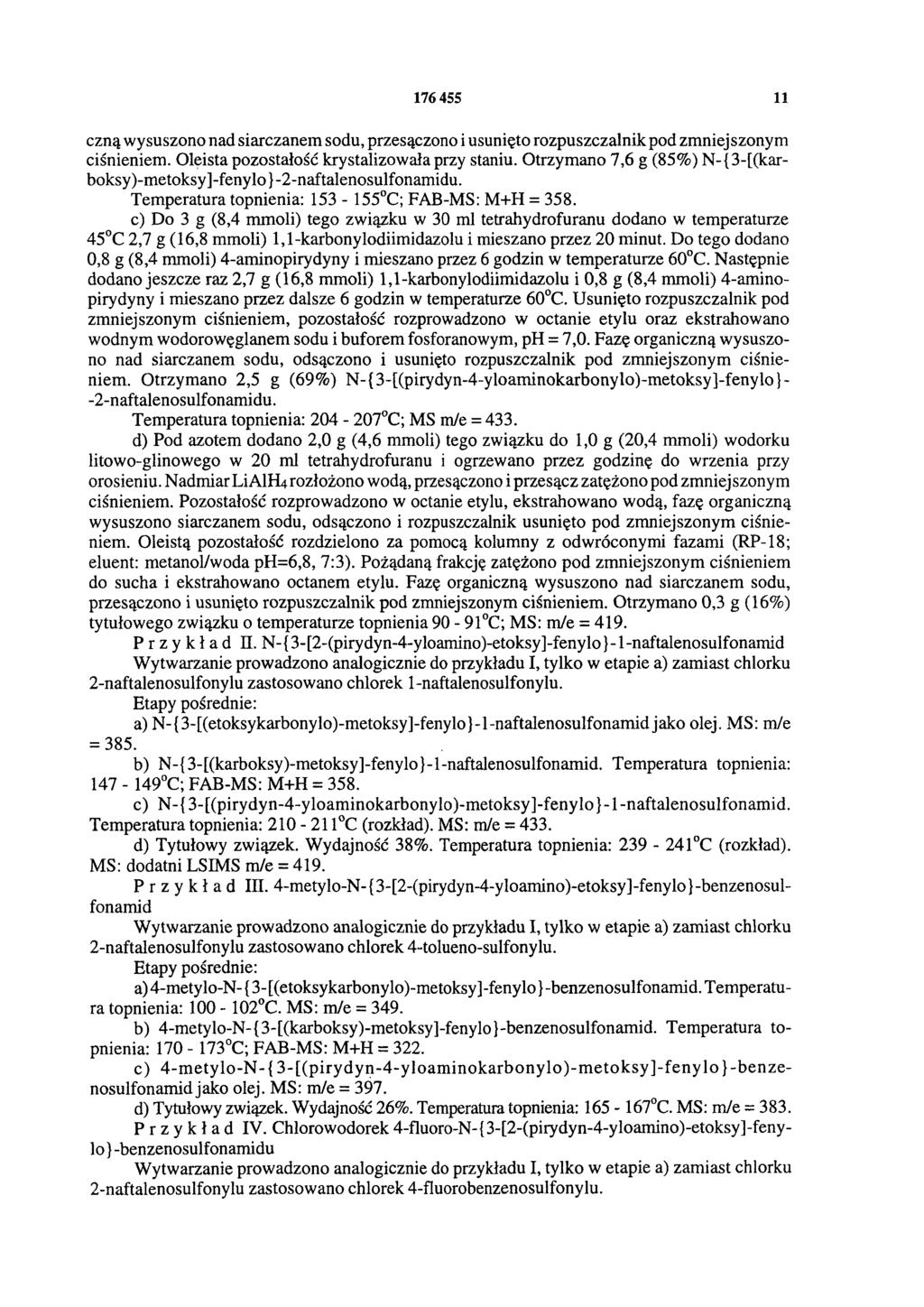 176455 11 czną wysuszono nad siarczanem sodu, przesączono i usunięto rozpuszczalnik pod zmniej szonym ciśnieniem. Oleista pozostałość krystalizowała przy staniu.