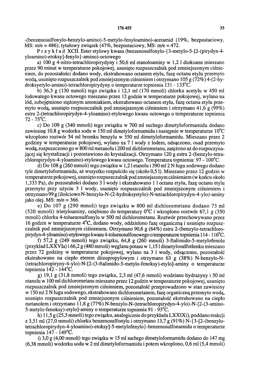 176 455 33 -(benzenosulfonylo-benzylo-amino)-5-metylo-fenyloamino)-acetamid (19%, bezpostaciowy, MS: m/e = 486); tytułowy związek (47%, bezpostaciowy, MS: m/e = 472. Przykład XCII.