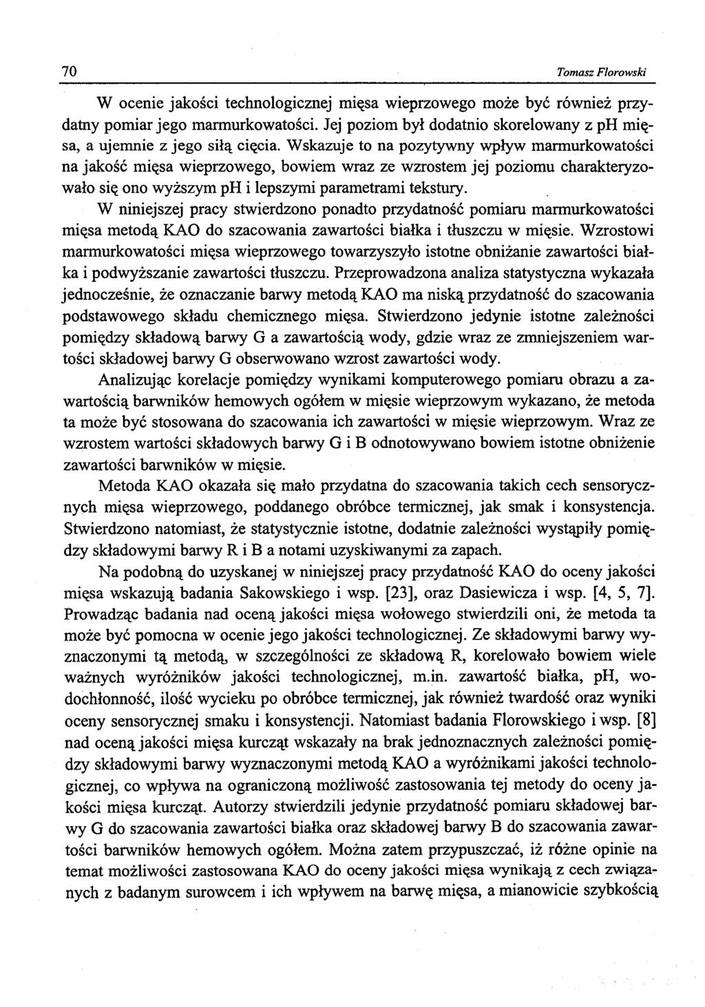 70 Tomasz Florowski W ocenie jakości technologicznej mięsa wieprzowego może być również przydatny pomiar jego marmurkowatości.