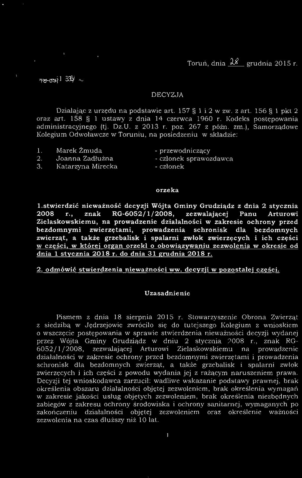 Joanna Zadłużna - członek sprawozdawca 3. Katarzyna Mirecka - członek orzeka 1.stwierdzić nieważność decyzji Wójta Gminy Grudziądz z dnia 2 stycznia 2008 r.