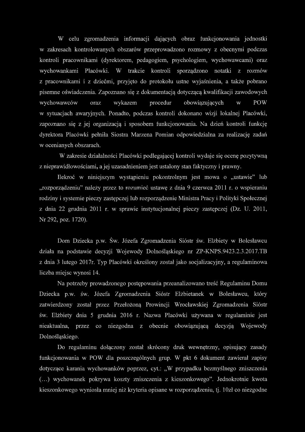 W celu zgromadzenia informacji dających obraz funkcjonowania jednostki w zakresach kontrolowanych obszarów przeprowadzono rozmowy z obecnymi podczas kontroli pracownikami (dyrektorem, pedagogiem,
