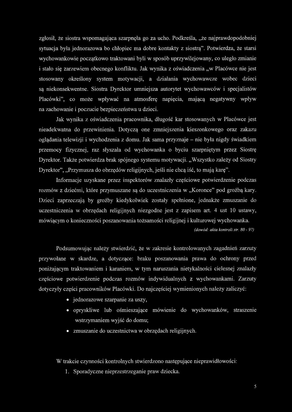 Jak wynika z oświadczenia w Placówce nie jest stosowany określony system motywacji, a działania wychowawcze wobec dzieci są niekonsekwentne.