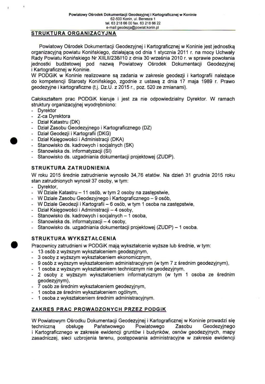 STRUKTURA ORGANIZACYJNA Powiatowy Ośrodek Dokumentacji Geodezyjnej i Kartograficznej w Koninie jest jednostką organizacyjną powiatu Konińskiego, działającą od dnia 1 stycznia 2011 r.