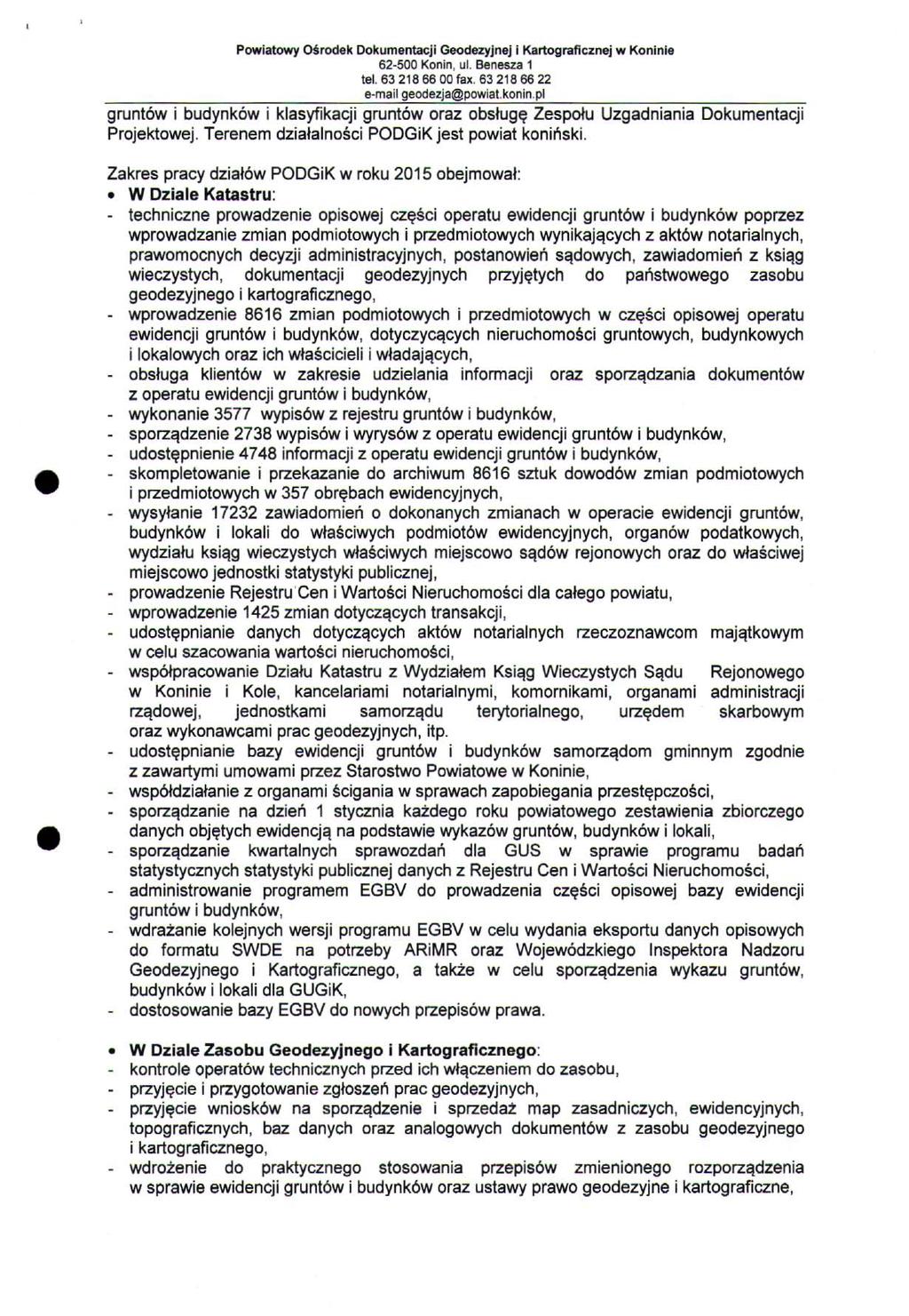 gruntów i budynków i klasyfikacji gruntów oraz obsługę Zespołu Uzgadniania Dokumentacji Projektowej. Terenem działalności PODGiK jest powiat koniński.