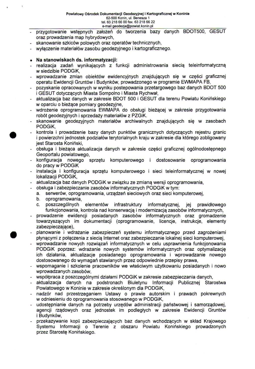 - przygotowanie wstępnych założeń do tworzenia bazy danych BDOT500, GESUT oraz prowadzenia map hybrydowych, - skanowanie szkiców polowych oraz operatów technicznych, - wyłączenie materiałów zasobu
