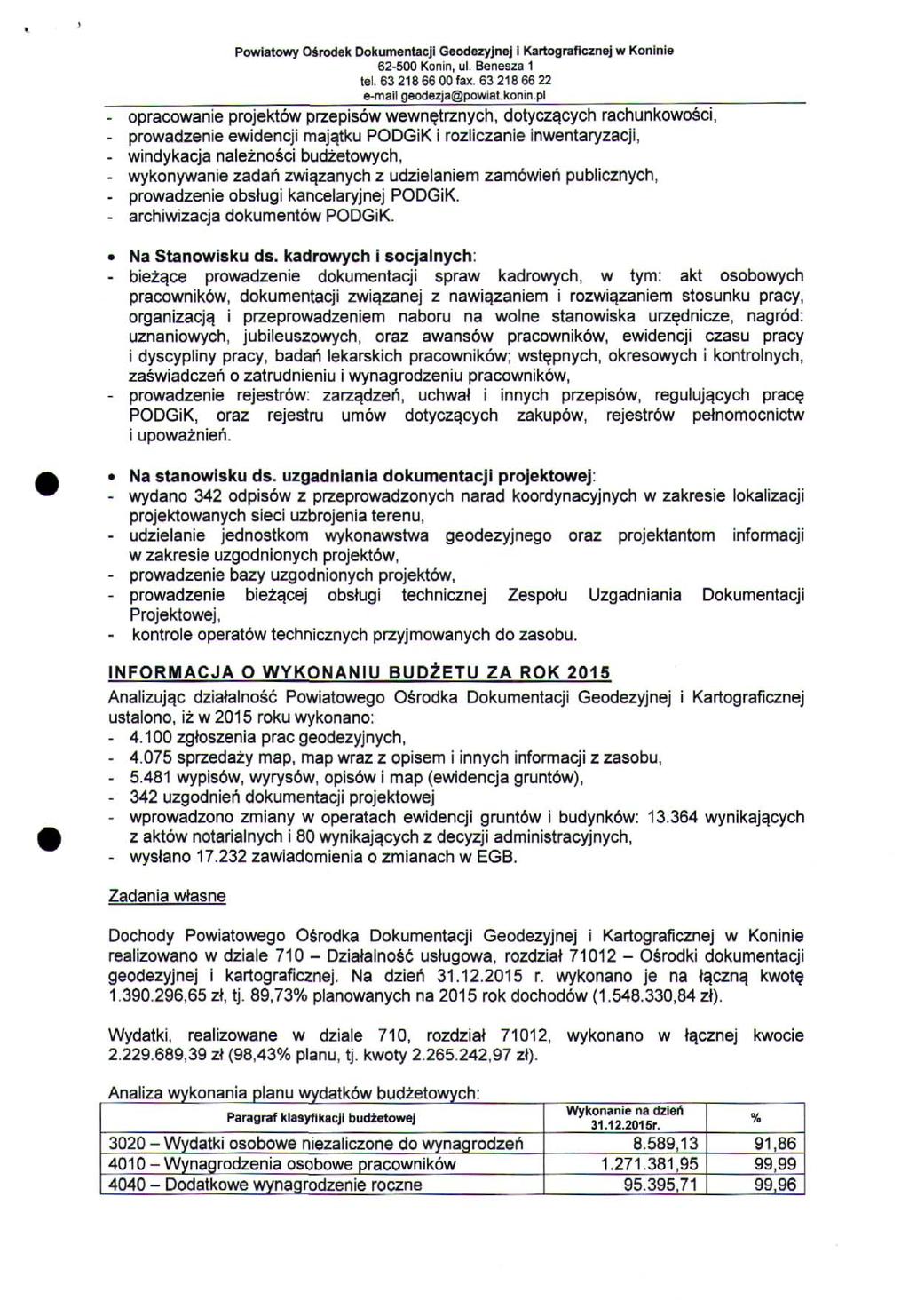 - opracowanie projektów przepisów wewnętrznych, dotyczących rachunkowości, - prowadzenie ewidencji majątku PODGiK i rozliczanie inwentaryzacji, - windykacja należności budżetowych, - wykonywanie