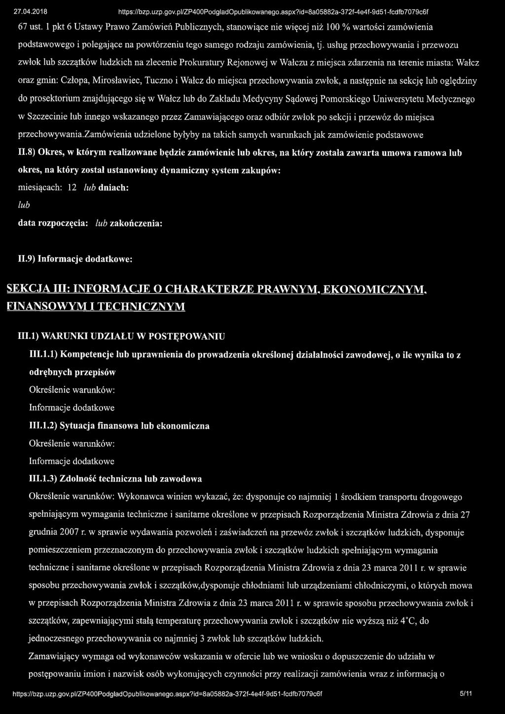 miejsca przechowywania zwłok, a następnie na sekcję lub oględziny do prosektorium znajdującego się w Wałcz lub do Zakładu Medycyny Sądowej Pomorskiego Uniwersytetu Medycznego w Szczecinie lub innego