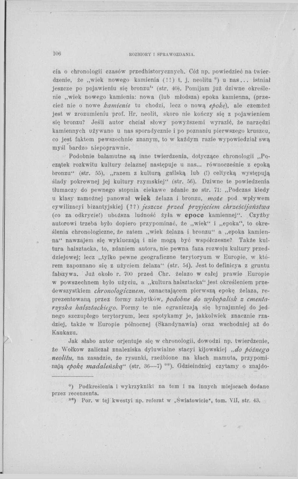 106 ROZBIORY I SPRAWOZDANIA. cia o chronologii czasów przedhistorycznych. Cóż np. powiedzieć na twierdzenie, że,,wiek nowego kamienia (!! ) t. j. neolitu *) u nas.