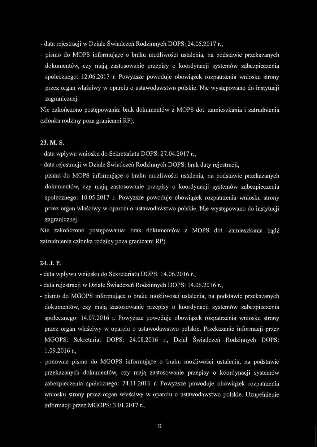 Powyższe powoduje obowiązek rozpatrzenia wniosku strony przez organ właściwy w oparciu o ustawodawstwo polskie. Nie występowano do instytucji zagranicznej.