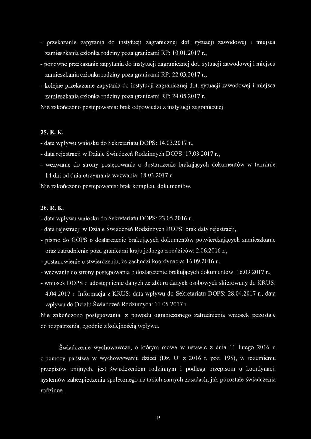, - kolejne przekazanie zapytania do instytucji zagranicznej dot. sytuacji zawodowej i miejsca zamieszkania członka rodziny poza granicami RP: 24.05.2017 r. 25. E. K.