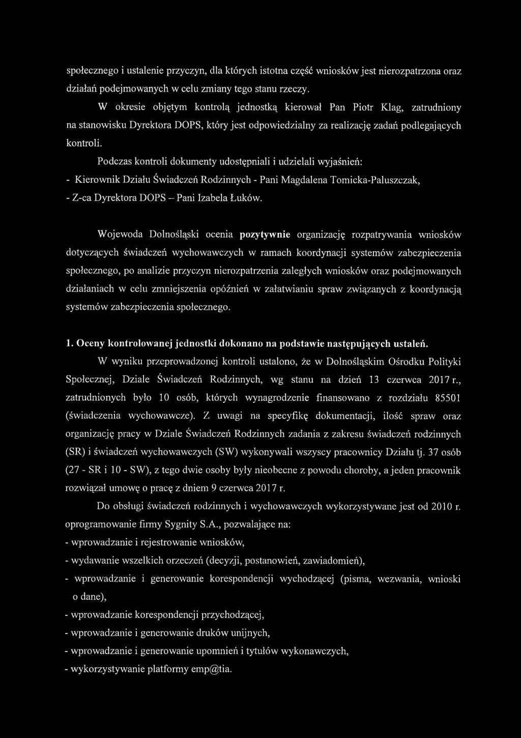 Podczas kontroli dokumenty udostępniali i udzielali wyjaśnień: - Kierownik Działu Świadczeń Rodzinnych - Pani Magdalena Tomicka-Paluszczak, - Z-ca Dyrektora DOPS - Pani Izabela Łuków.
