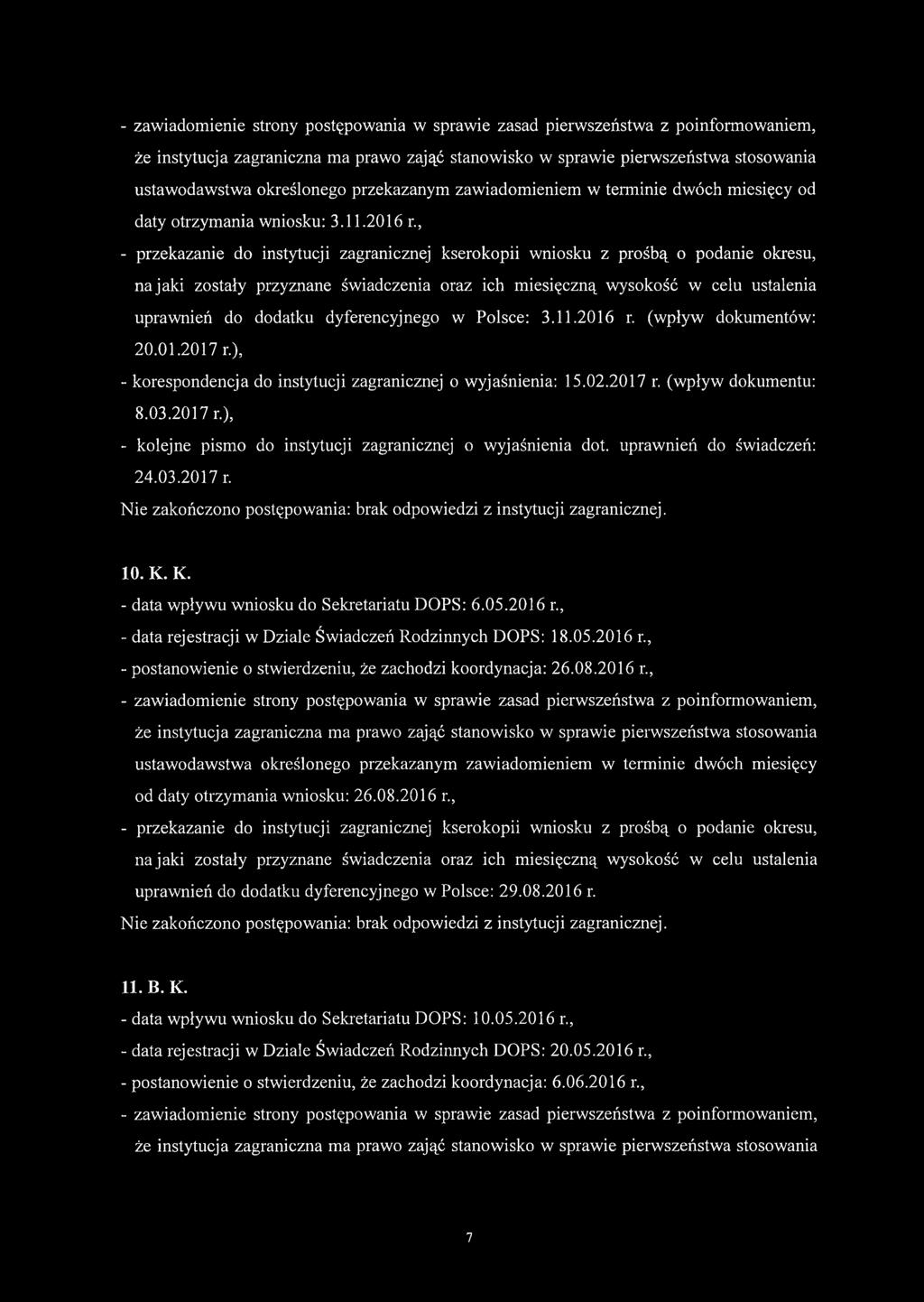 , - przekazanie do instytucji zagranicznej kserokopii wniosku z prośbą o podanie okresu, na jaki zostały przyznane świadczenia oraz ich miesięczną wysokość w celu ustalenia uprawnień do dodatku