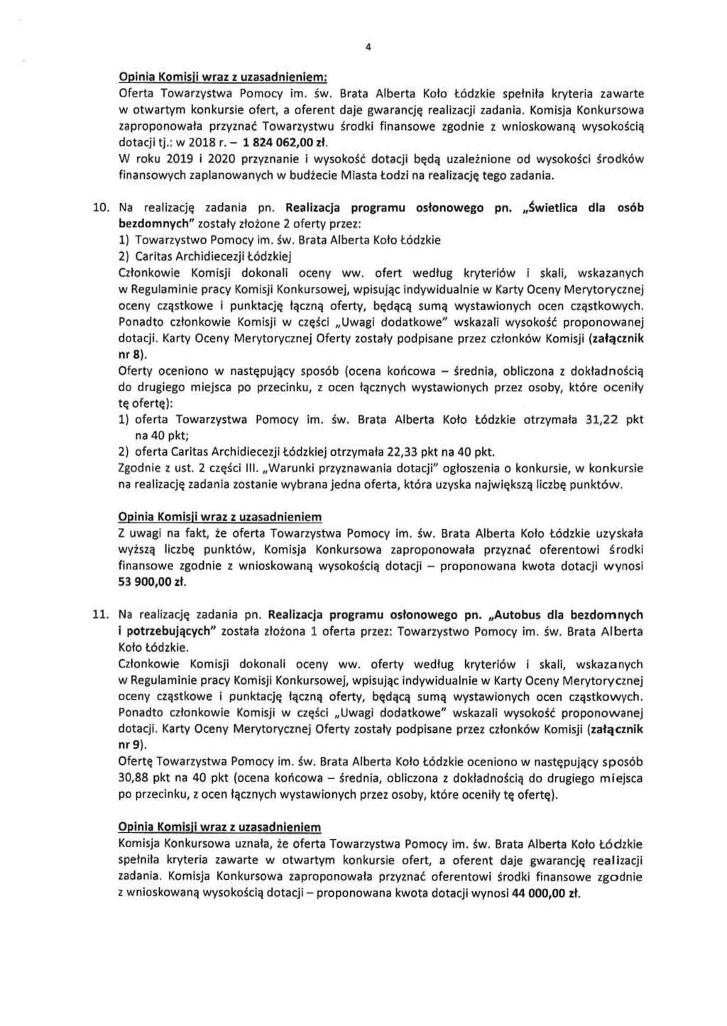 4 Opinia Komisli wraz z uzasadnieniem: Oferta Towarzystwa Pomocy im. Sw. Brata Alberta Kolo t6dzkie spelnila kryteria zawarte w otwartym konkursie ofert, a oferent daje gwarancj~ realizacji zadania.