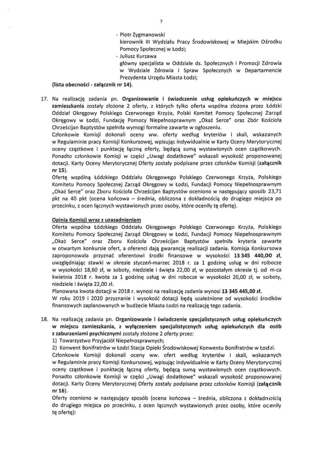 7 - Piotr Zygmanowski kierownik III Wydzialu Pracy ~rodowiskowej w Miejskim O~rodku Pomocy Spolecznej w lodzi; - Juliusz Kurzawa gl6wny specjalista w Oddziale ds.