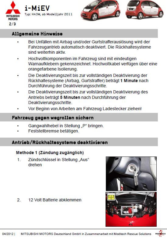 i MiEV Typ HA3W, od modelu roku 2011 Informacje ogólne W przypadkach gdy nastąpiła aktywacja poduszek powietrznych i / lub napinaczy pasów, obwód wysokiego napięcia (układ napędowy) pojazdu jest