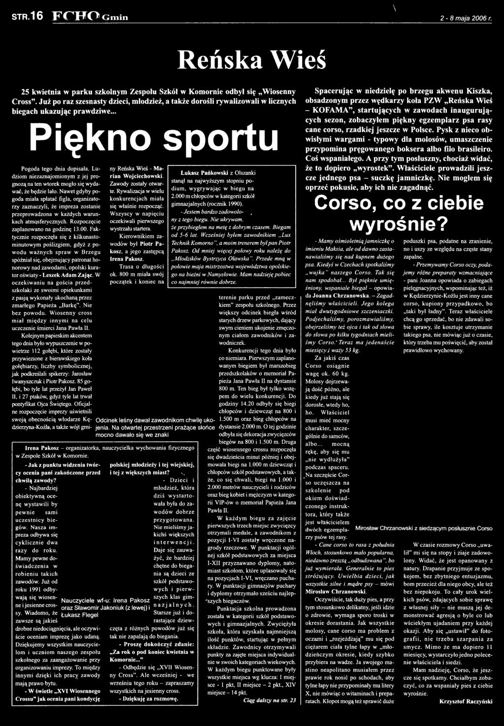 Faktycznie rozpoczęła się z kilkunastominutowym poślizgiem, gdyż z pow odu w ażnych spraw w B rzegu spóźniał się, obejmujący patronat honorowy nad zawodami, opolski kurator oświaty - Leszek Adam