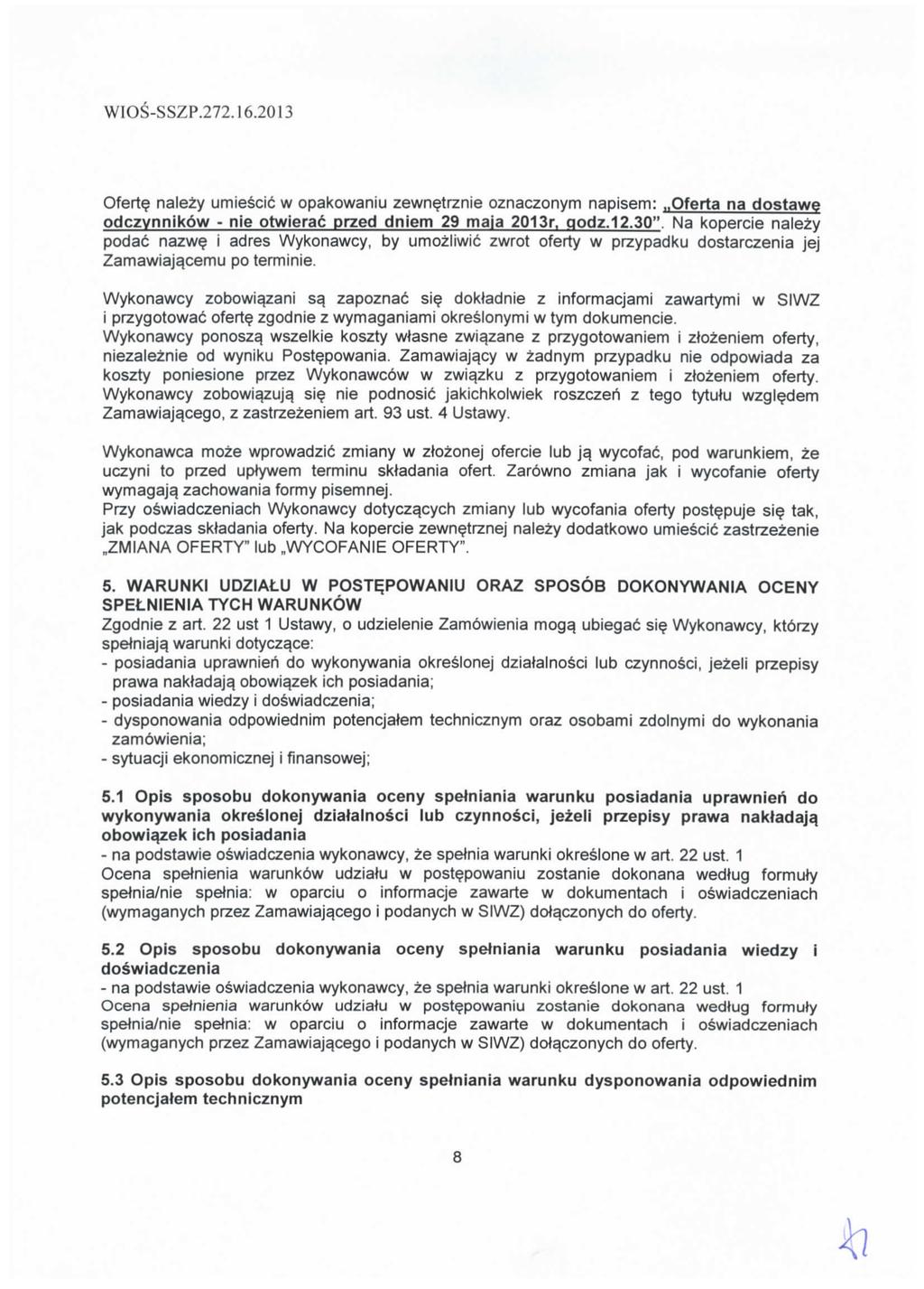 WOS-SSZP.272.6.203 Oferte nalezy umiescic w opakowaniu zewnetrznie oznaczonym napisem:..oferta na dostawe odczynnikow - nie otwierac przed dniem 29 maja 203r. qodz.2.30" Na kopercie nalezy podac nazw?