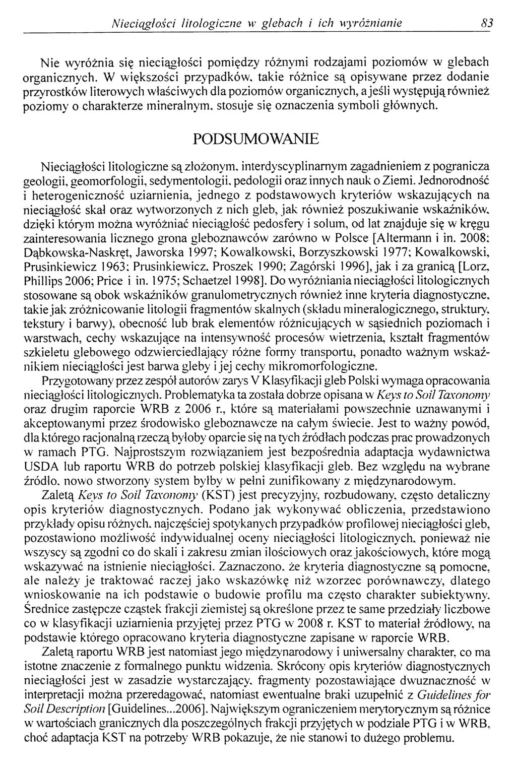 Nieciągłości litologiczne w glebach i ich wyróżnianie 83 Nie wyróżnia się nieciągłości pomiędzy różnymi rodzajami poziomów w glebach organicznych.