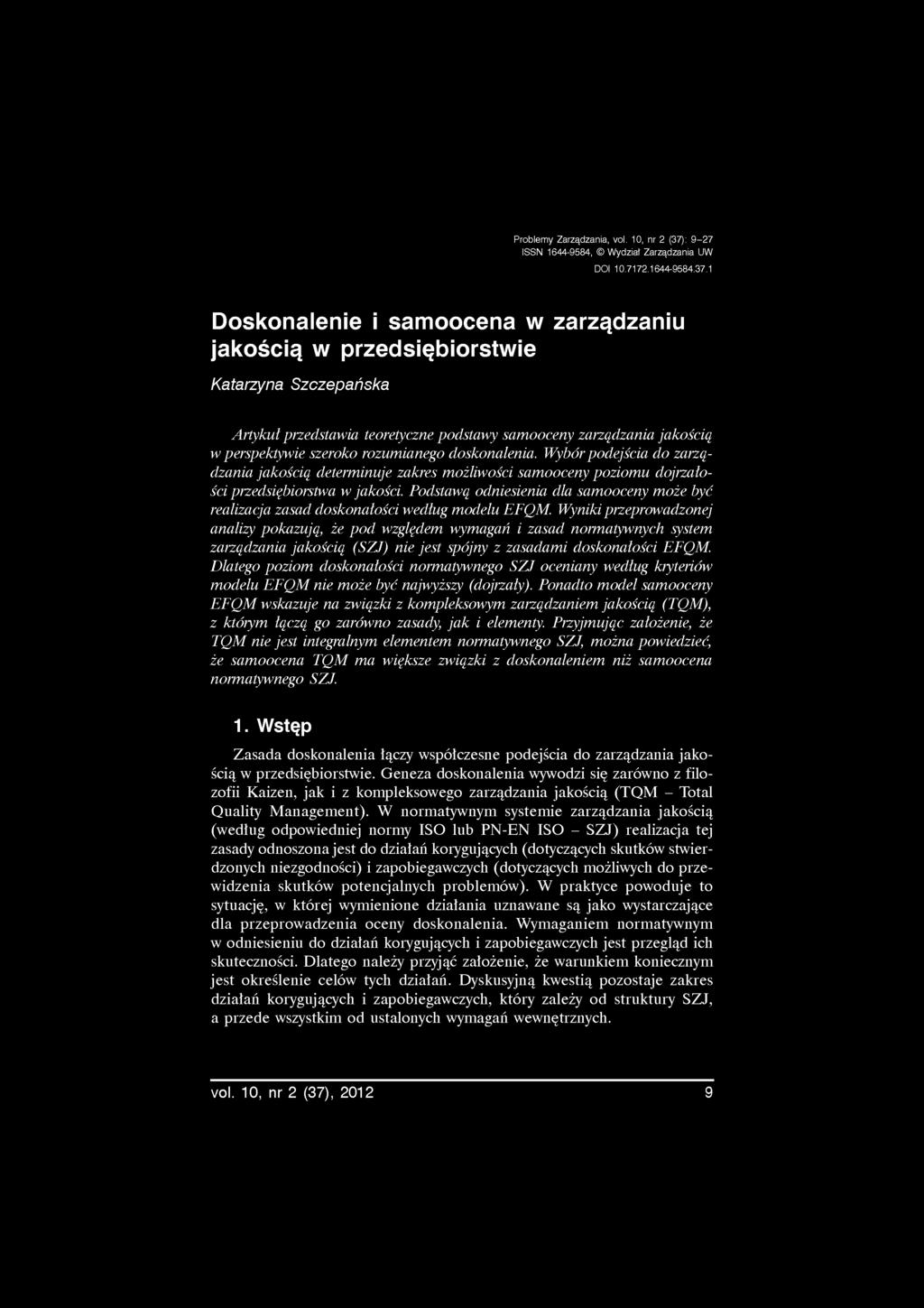1 Doskonalenie i samoocena w zarządzaniu jakością w przedsiębiorstwie Katarzyna Szczepańska Artykuł przedstawia teoretyczne podstawy samooceny zarządzania jakością w perspektywie szeroko rozumianego