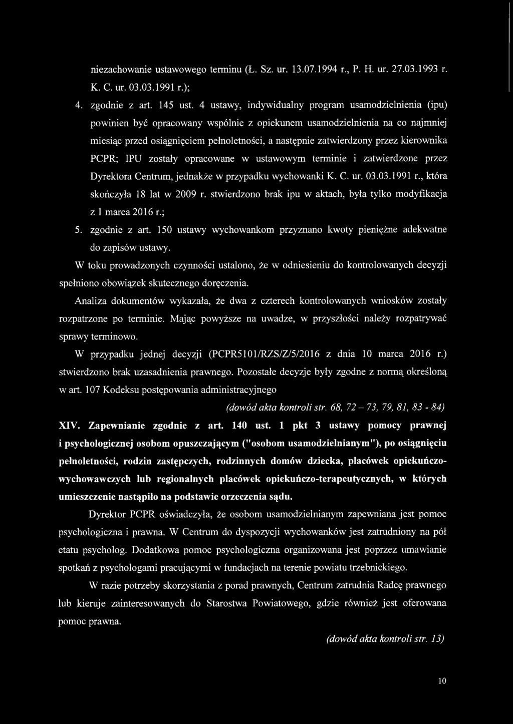 przez kierownika PCPR; IPU zostały opracowane w ustawowym terminie i zatwierdzone przez Dyrektora Centrum, jednakże w przypadku wychowanki K. C. ur. 03.03.1991 r., która skończyła 18 lat w 2009 r.