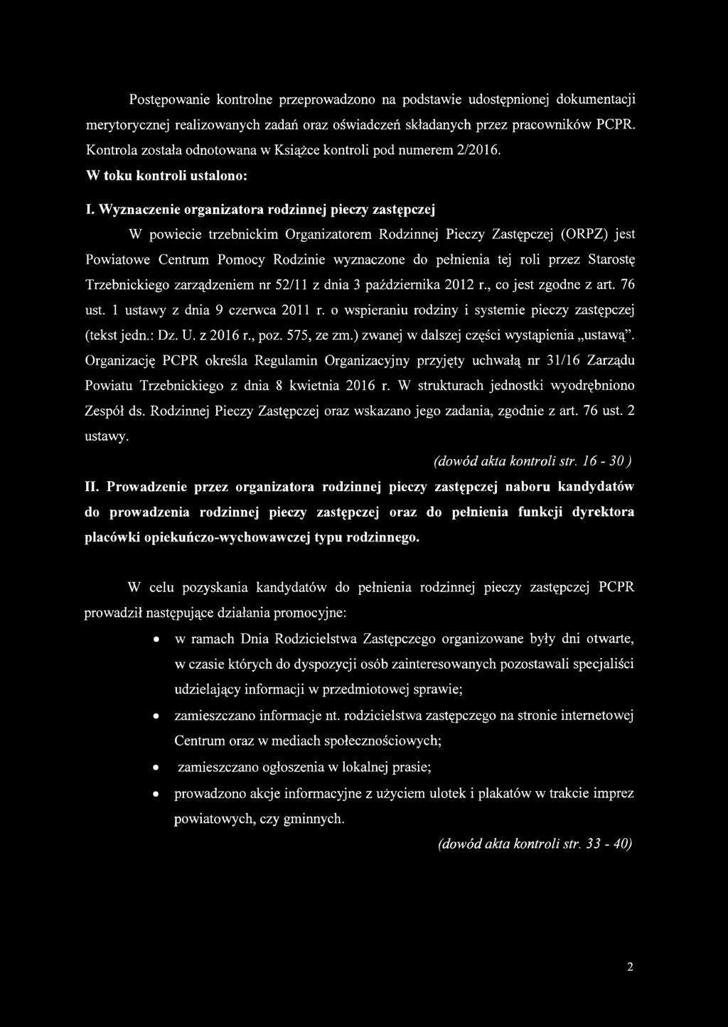 Wyznaczenie organizatora rodzinnej pieczy zastępczej W powiecie trzebnickim Organizatorem Rodzinnej Pieczy Zastępczej (ORPZ) jest Powiatowe Centrum Pomocy Rodzinie wyznaczone do pełnienia tej roli