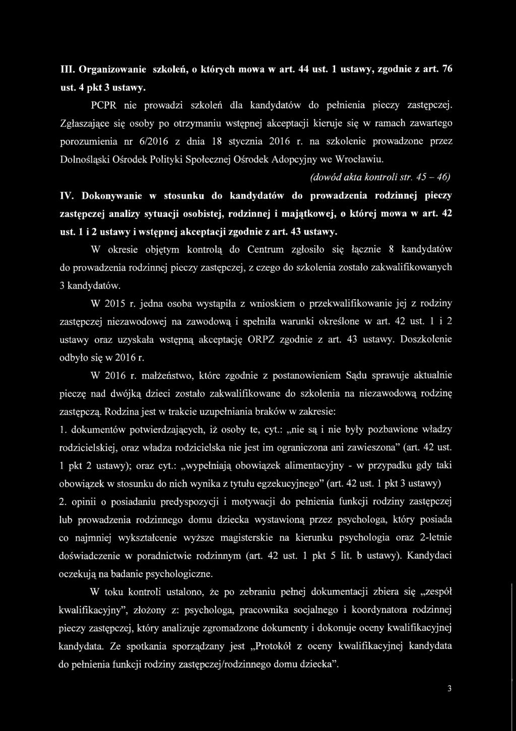 na szkolenie prowadzone przez Dolnośląski Ośrodek Polityki Społecznej Ośrodek Adopcyjny we Wrocławiu. (dowód akta kontroli str. 45-46) IV.