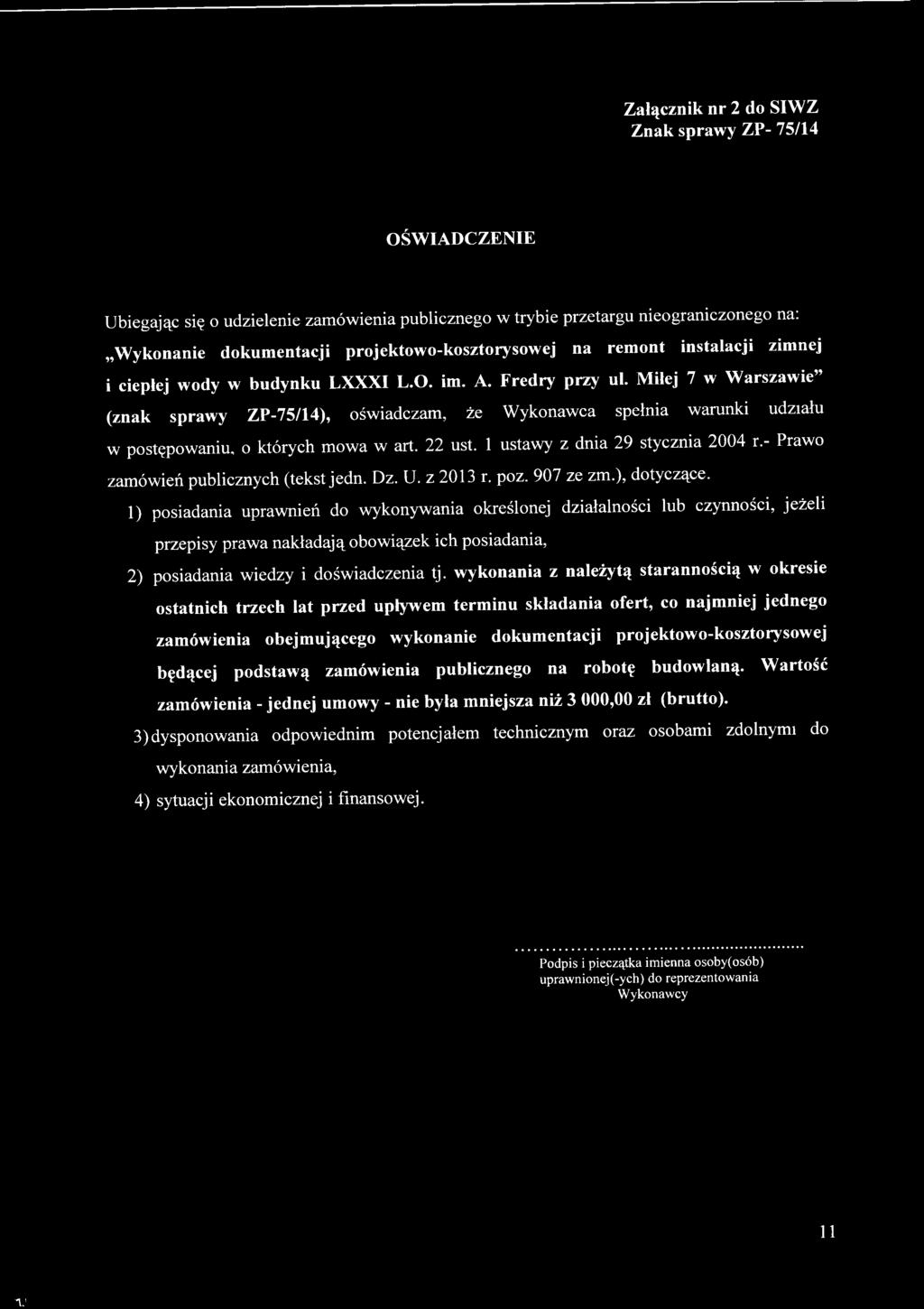 1) posiadania uprawnień do wykonywania określonej działalności lub czynności, jeżeli przepisy praw a nakładają obow iązek ich posiadania, 2) posiadania wiedzy i doświadczenia tj.