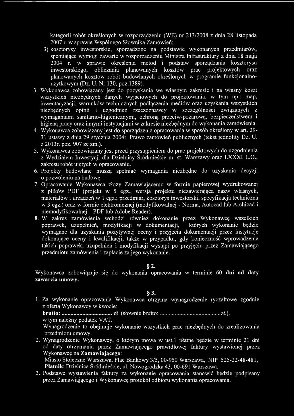 funkcjonalnoużytkowym (Dz. U. Nr 130, poz.1389). 3. Wykonawca zobowiązany jest do pozyskania we własnym zakresie i na własny koszt wszystkich niezbędnych danych wyjściowych do projektowania, w tym np.