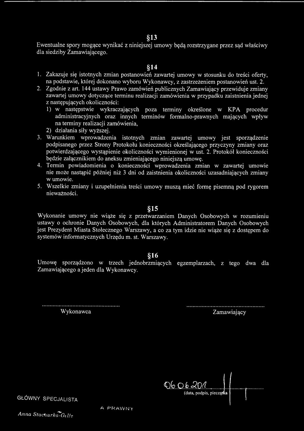 3. Warunkiem wprowadzenia istotnych zmian zawartej umowy jest sporządzenie podpisanego przez Strony Protokołu konieczności określającego przyczyny zmiany oraz potwierdzającego wystąpienie