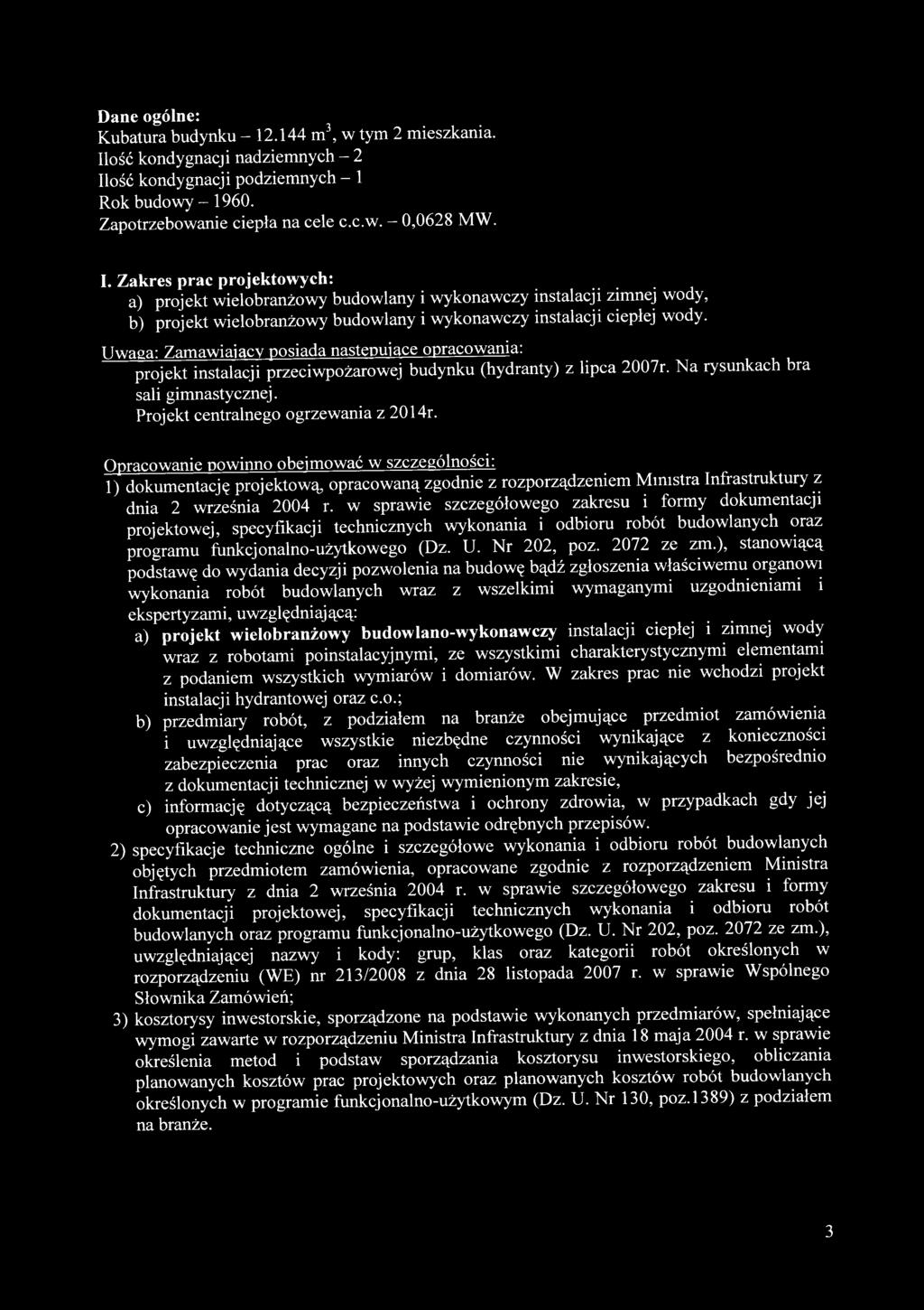 Opracowanie pow inno obejm ow ać w szczególności: 1) dokumentację projektową, opracowaną zgodnie z rozporządzeniem M inistra Infrastruktury z dnia 2 września 2004 r.