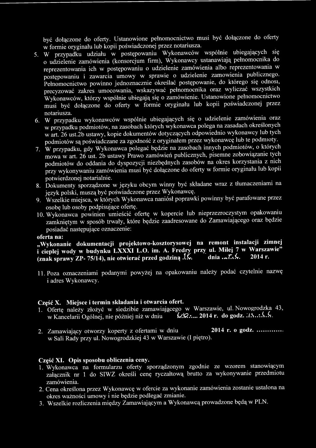 się o zamówienie. Ustanowione pełnomocnictwo musi być dołączone do oferty w formie oryginału lub kopii poświadczonej przez notariusza. 6.