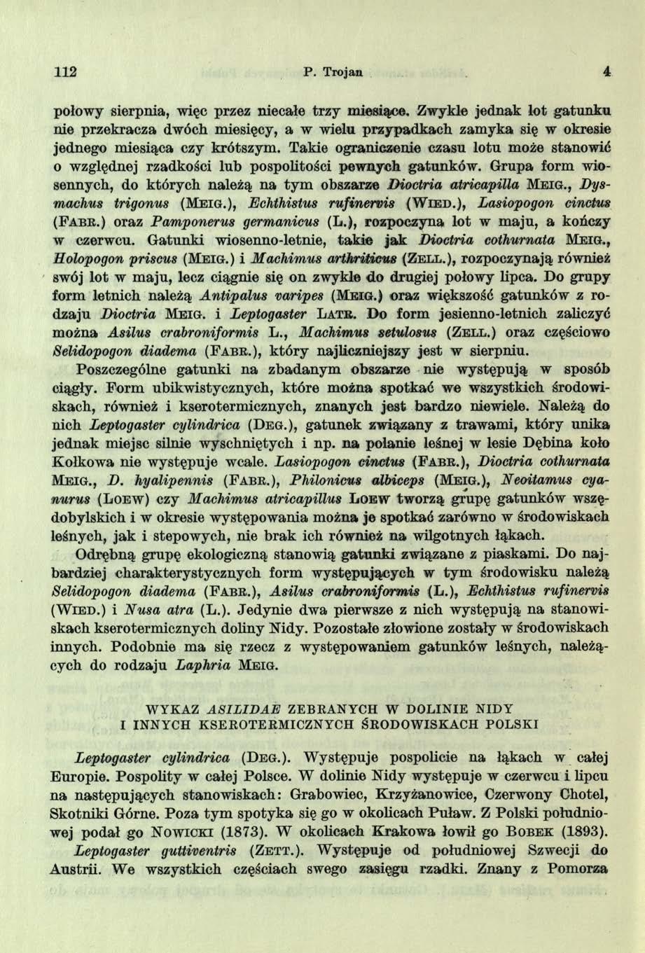 112 P. Trojan 4 połowy sierpnia, więc przez niecałe trzy miesią<ce, Zwykle jednak lot gatunku nie przekracza dwóch miesięcy, a w wielu przypadkach zamyka się w okresie jednego miesiąca czy krótszym.