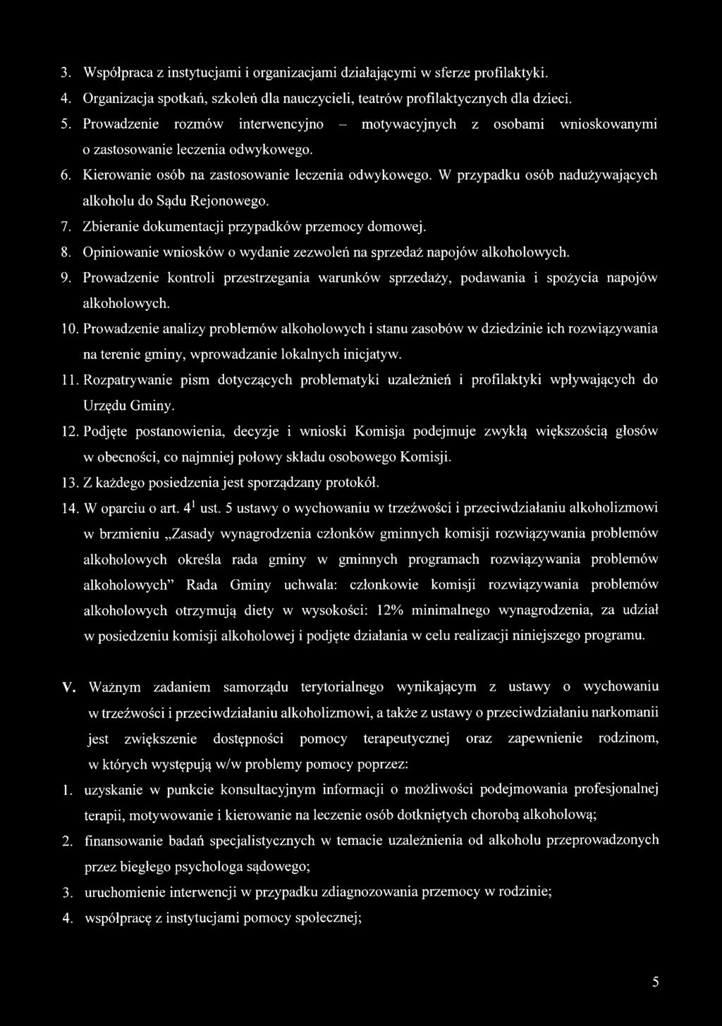 W przypadku osób nadużywających alkoholu do Sądu Rejonowego. 7. Zbieranie dokumentacji przypadków przemocy domowej. 8. Opiniowanie wniosków o wydanie zezwoleń na sprzedaż napojów alkoholowych. 9.