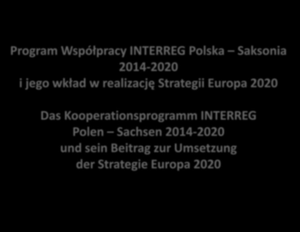Program Współpracy INTERREG Polska Saksonia 2014-2020 i jego wkład w realizację Strategii Europa 2020 Das