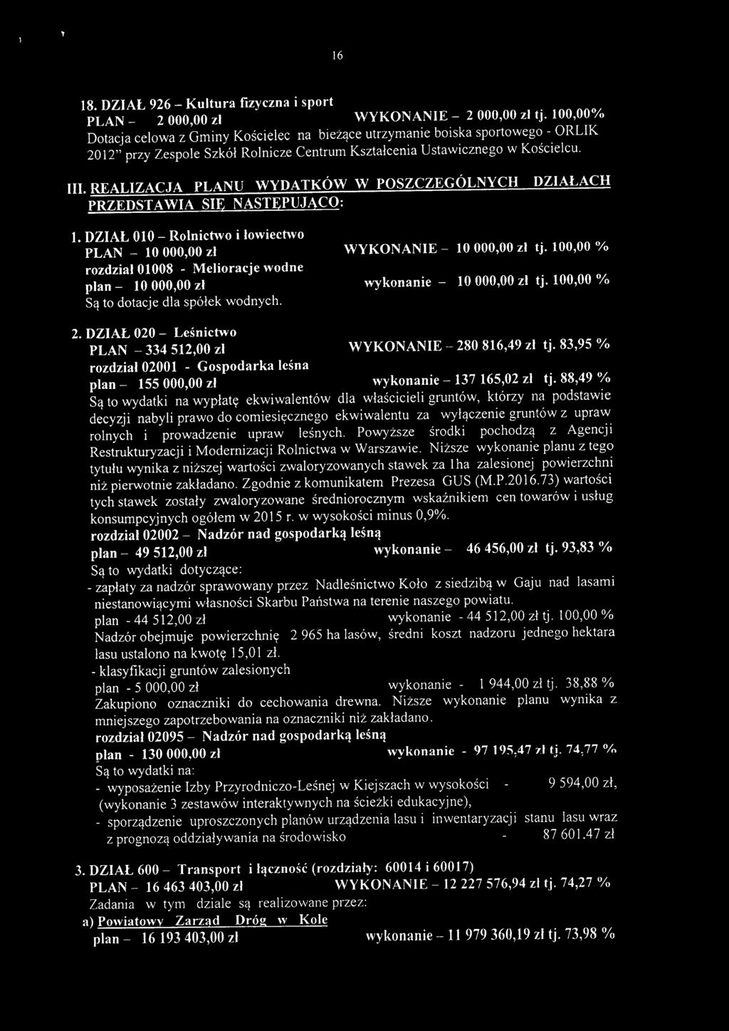 REALIZACJA PLANU WYDATKÓW W POSZCZEGÓLNYCH DZIAŁACH PRZEDST AWIA SIE NASTEPUJĄCO: l.