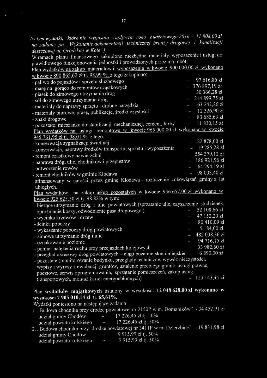 Plan wydatków na zakup materiałów i wyposażenia w kwocie 900000,00 zł wvkonano w kwocie 890 865,62 zł tj.