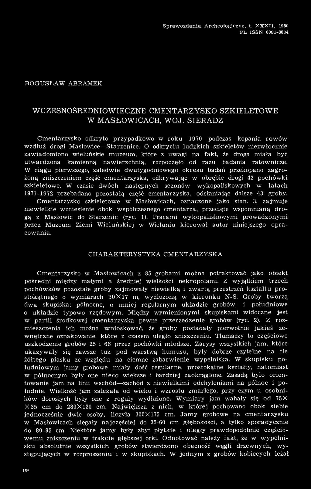 O odkryciu ludzkich szkieletów niezwłocznie zawiadomiono wieluńskie muzeum, które z uwagi na fakt, że droga miała być utwardzona kamienną nawierzchnią, rozpoczęło od razu badania ratownicze.