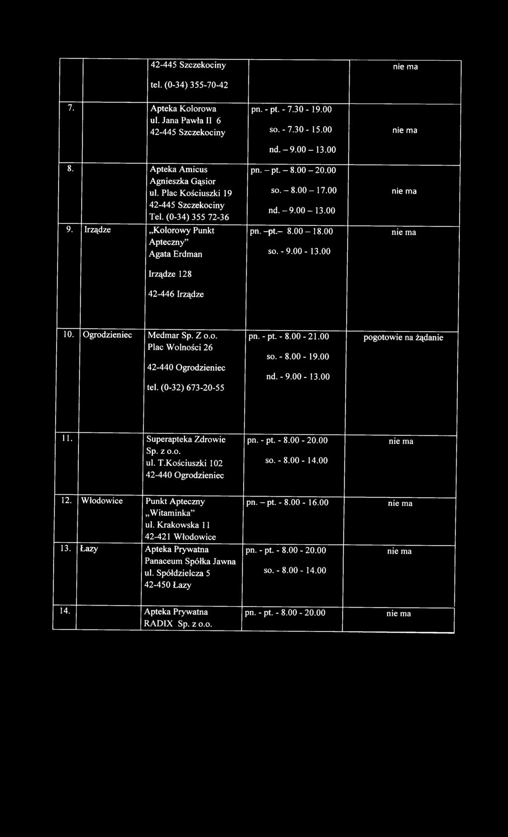 00 111e ma Apteczny" Agata Erdman SO. - 9.00-13.00 lrządze 128 42-446 Irządze 10. Ogrodzieniec Medmar Sp. Z o.o. pn. - pt. - 8.00-21.00 pogotowie na żądanie Plac Wolności 26 SO. - 8.00-19.