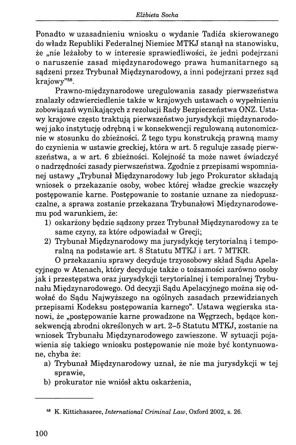 Ponadto w uzasadnieniu wniosku o wydanie Tadića skierowanego do władz Republiki Federalnej Niemiec MTKJ stanął na stanowisku, że nie leżałoby to w interesie sprawiedliwości, że jedni podejrzani o