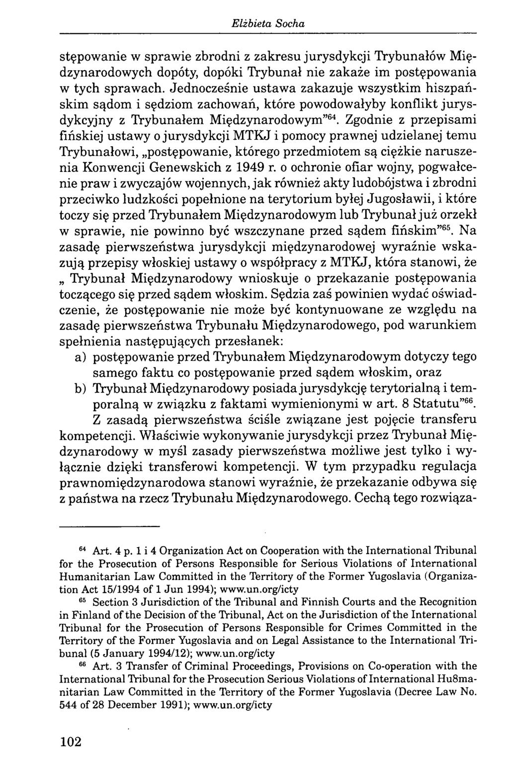 stępowanie w sprawie zbrodni z zakresu jurysdykcji Trybunałów Międzynarodowych dopóty, dopóki Trybunał nie zakaże im postępowania w tych sprawach.