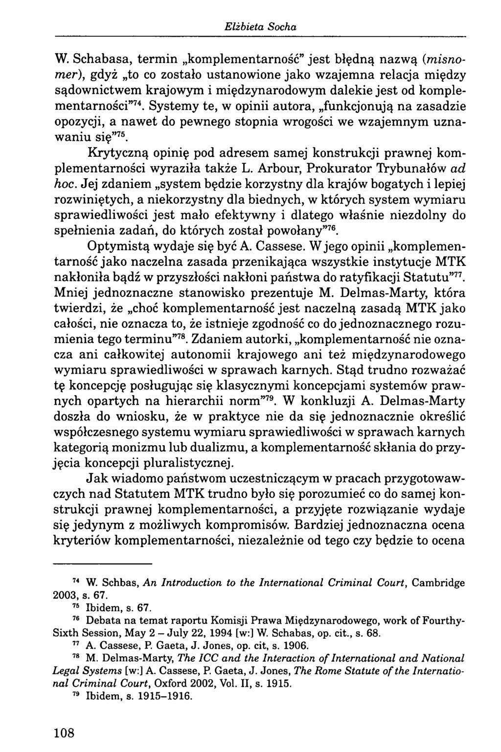 W. Schabasa, termin komplementarność jest błędną nazwą (misnomer), gdyż to co zostało ustanowione jako wzajemna relacja między sądownictwem krajowym i międzynarodowym dalekie jest od
