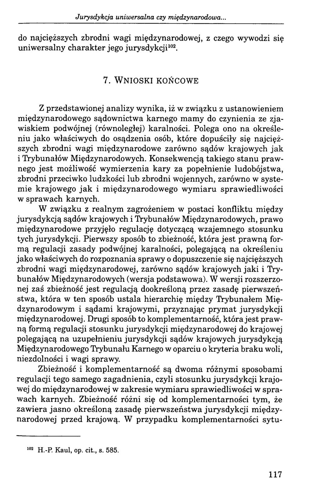 Jurysdykcja uniwersalna czy międzynarodowa.. do najcięższych zbrodni wagi międzynarodowej, z czego wywodzi się uniwersalny charakter jego jurysdykcji102. 7.