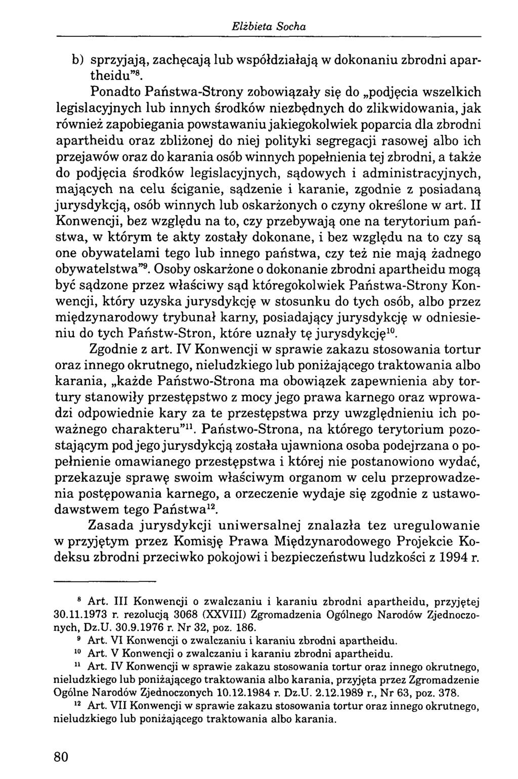 b) sprzyjają, zachęcają lub współdziałają w dokonaniu zbrodni apartheidu 8.