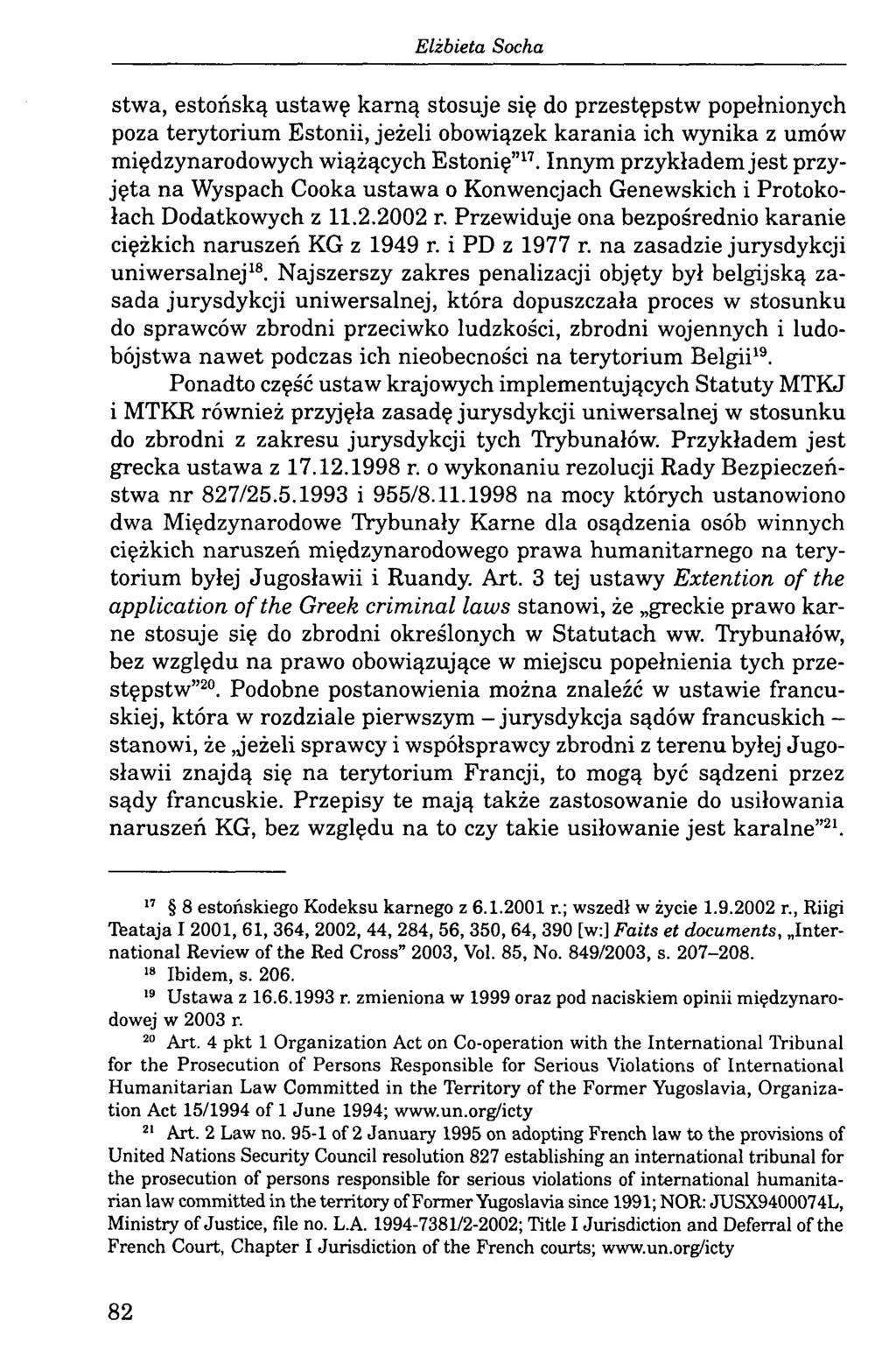 stwa, estońską ustawę karną stosuje się do przestępstw popełnionych poza terytorium Estonii, jeżeli obowiązek karania ich wynika z umów międzynarodowych wiążących Estonię 17.