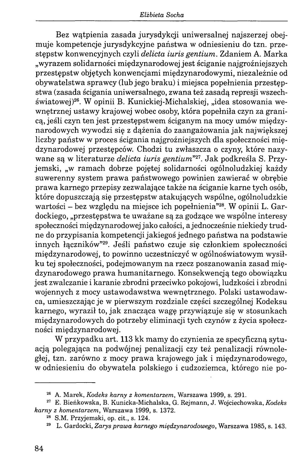 Bez wątpienia zasada jurysdykcji uniwersalnej najszerzej obejmuje kompetencje jurysdykcyjne państwa w odniesieniu do tzn. przestępstw konwencyjnych czyli delicta iuris gentium. Zdaniem A.