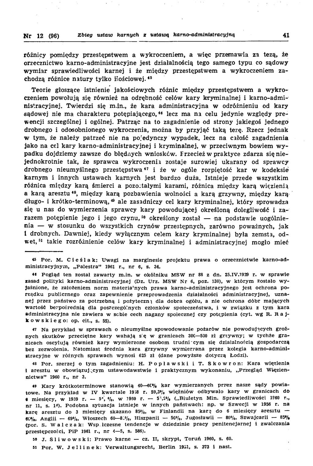 Nr 12 (96) Zbieg ustaw karnych z ustawą karno-administracyjną 41 różnicy pomiędzy przestępstw em a wykroczeniem, a więc przem aw ia za tezą, że orzecznictwo karno-adm inistracyjne jest działalnością